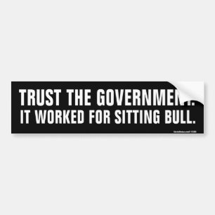 Trust The Government Bumper Sticker