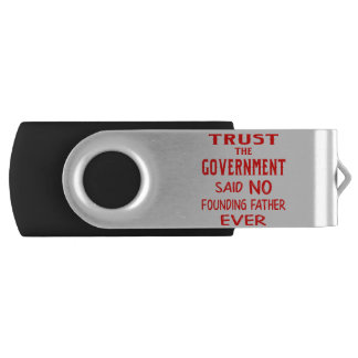 Trust The Government Said No Founding Father Ever Flash Drive
