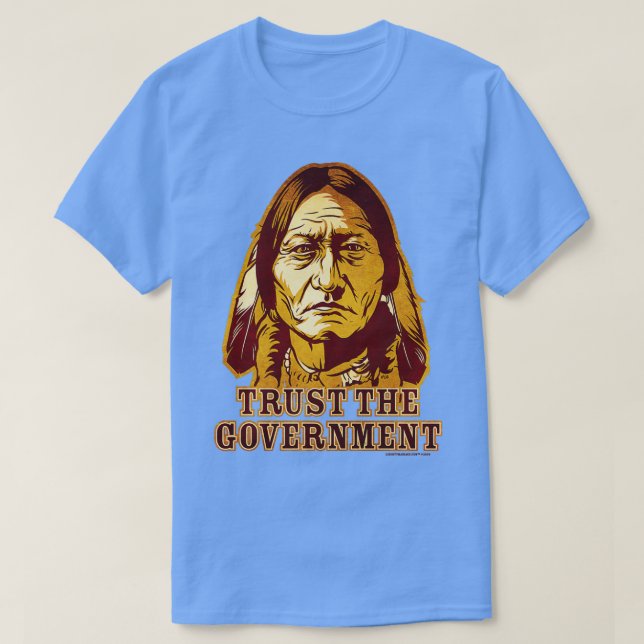 Trust The Government Sitting Bull Edition  T-Shirt (Design Front)