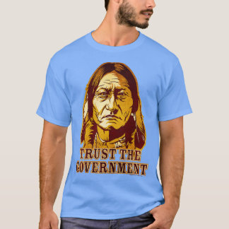 Trust The Government Sitting Bull Edition T-Shirt