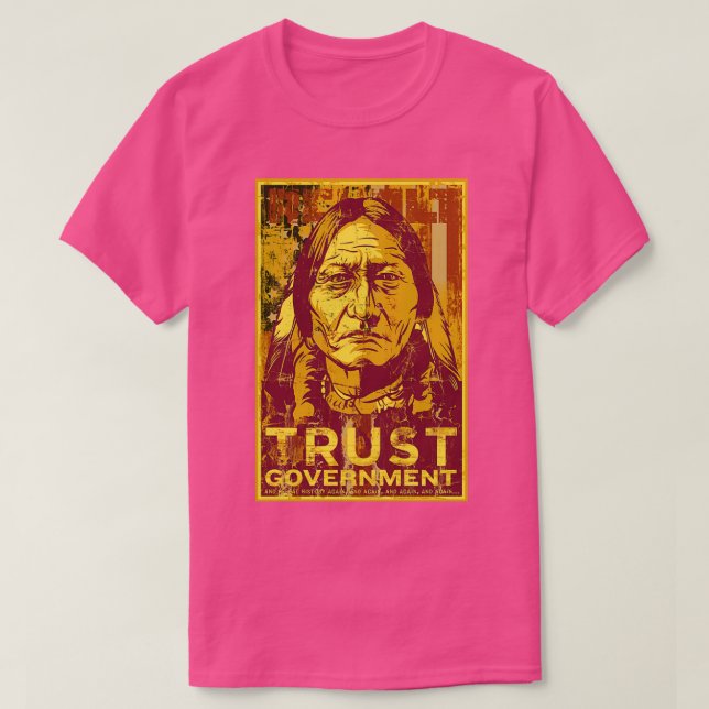 Trust The Government Sitting Bull  T-Shirt (Design Front)