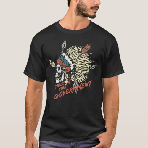 Trust The Government Skull Native American on back T_Shirt