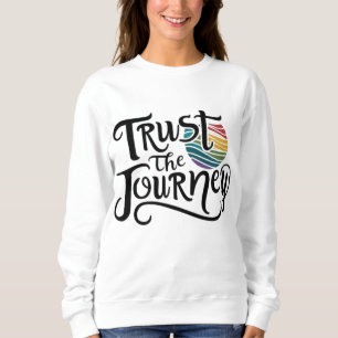 Trust The Journey  Sweatshirt
