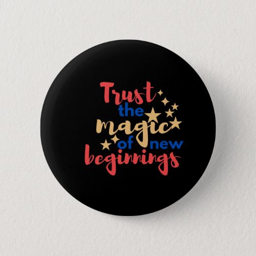 Trust the Magic of New Beginnings Button