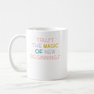 Trust The Magic of New Beginnings Coffee Mug