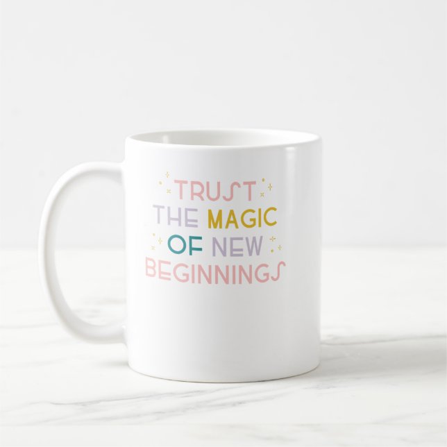 Trust The Magic of New Beginnings  Coffee Mug (Left)