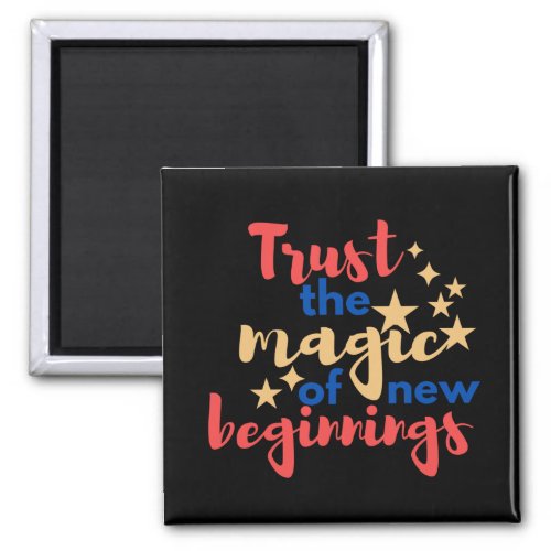 Trust the Magic of New Beginnings Magnet