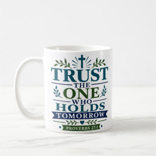 Trust The One Who Holds Tomorrow Scriptural Hope Coffee Mug