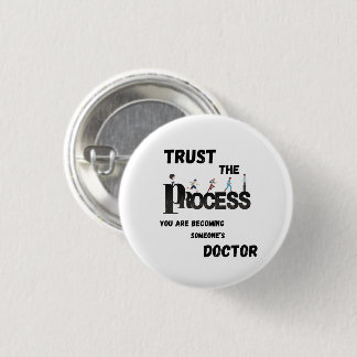 TRUST THE PROCESS FOR MEDICAL STUDENTS &DOCTORS BUTTON