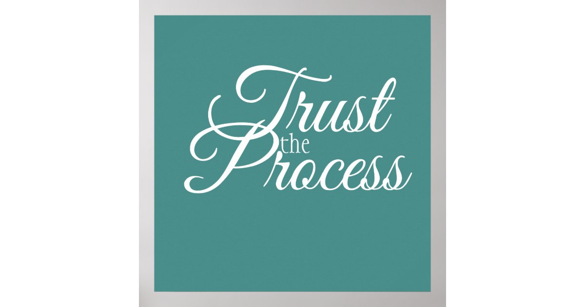 Trust the Process Poster | Zazzle