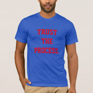 hablar bosquejo secundario Trust The Process T-Shirts & T-Shirt Designs | Zazzle