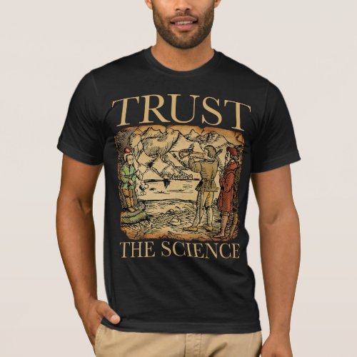 Trust the Science _ Funny Science Shirt