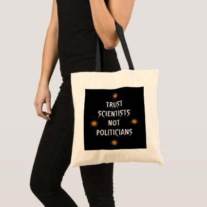 Trust the Scientists not the Politicians Tote Bag