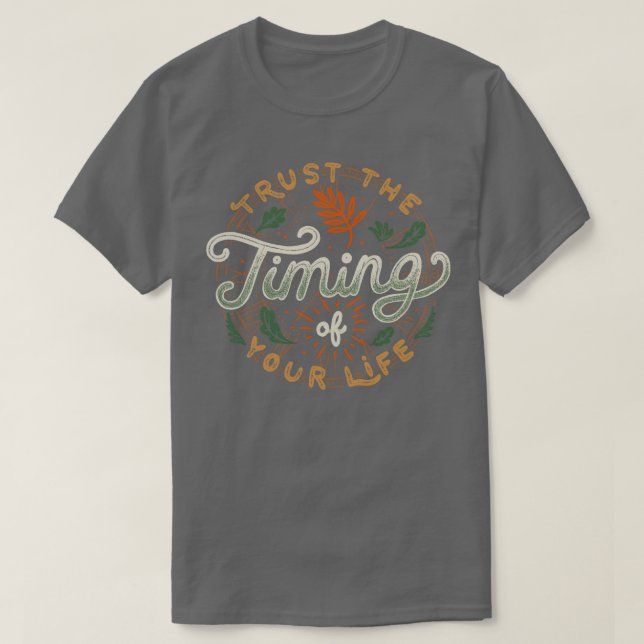 Trust The Timing Of You Life T-Shirt (Design Front)