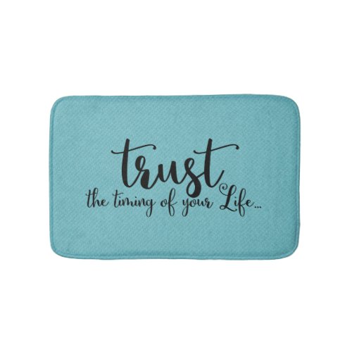 Trust the Timing of Your Life  Bath Mat