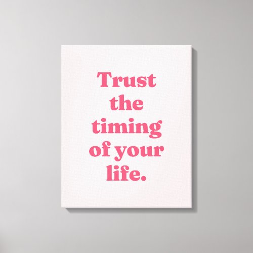 Trust the timing of your life canvas print