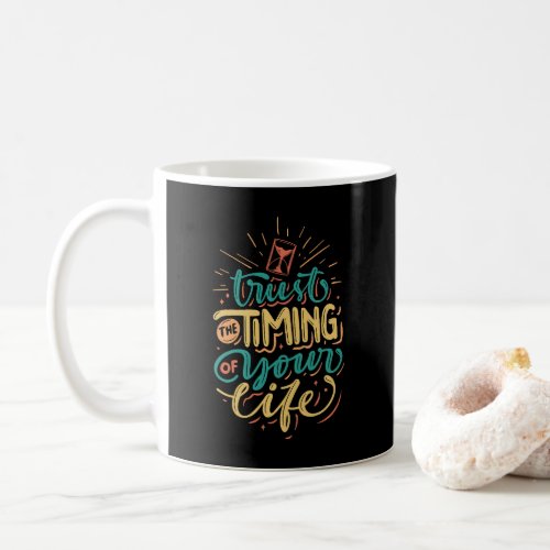 Trust The Timing Of Your Life Inspiration Coffee Mug