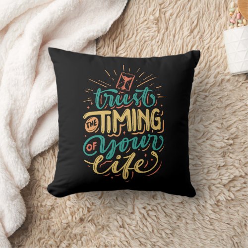 Trust The Timing Of Your Life Inspiration Throw Pillow
