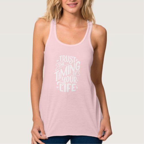 Trust The Timing Of Your Life  Motivational Quote Tank Top