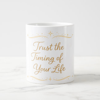 Trust the Timing of Your Life – Quote Giant Coffee Mug