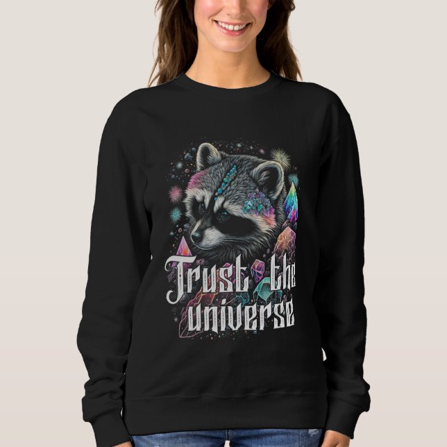 Trust The Universe Esoteric Racoon Pet Art Quote C Sweatshirt (Front)