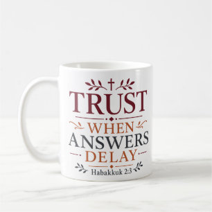 Trust When Answers Delay Faith Based Quote Coffee Mug
