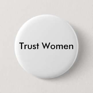 Trust Women Pinback Button