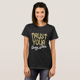 Trust Your Crazy Idea - Chic Script Typography T-Shirt