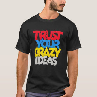 Trust Your Crazy Idea Tee