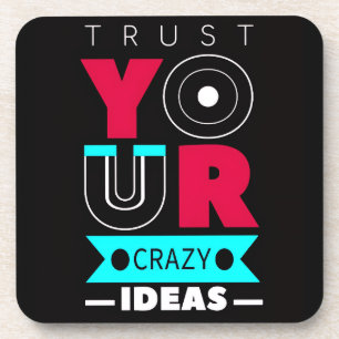 Trust Your Crazy Ideas Beverage Coaster