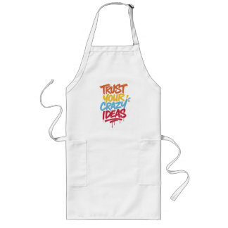 Trust Your Crazy Ideas – Colorful Motivational Typ Long Apron