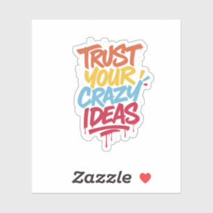 Trust Your Crazy Ideas – Colorful Motivational Typ Sticker