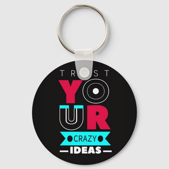 Trust Your Crazy Ideas Keychain (Front)