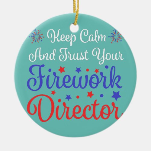 trust your Fireworks director Firework American  Ceramic Ornament