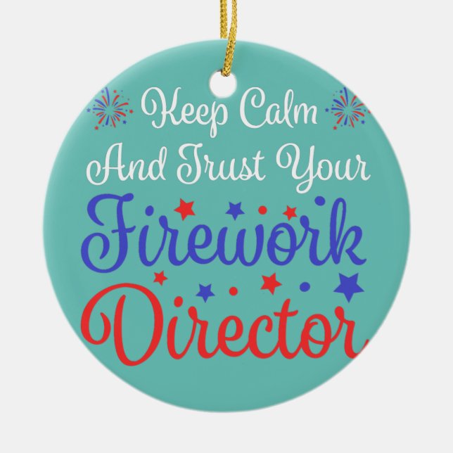 trust your Fireworks director Firework American  Ceramic Ornament (Front)