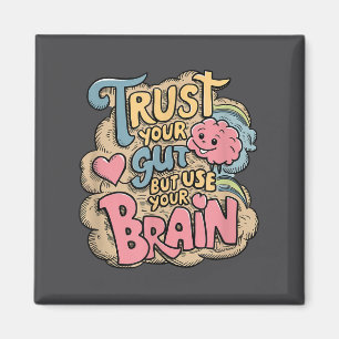 Trust Your Gut But Use Your Brain Motivational Des Magnet