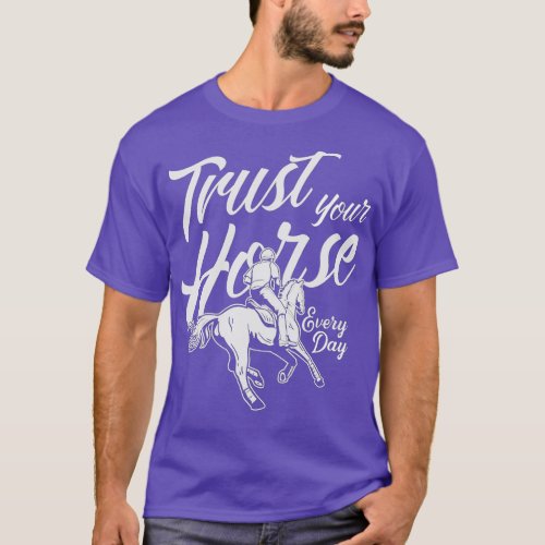 Trust Your Horse Every Day Horses T_Shirt