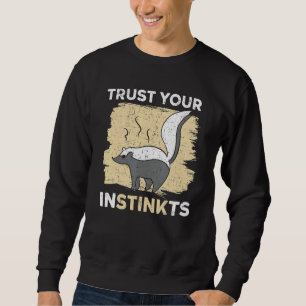 Trust Your Instinkts Wildlife Animal Skunk Whisper Sweatshirt