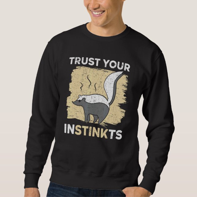 Trust Your Instinkts Wildlife Animal Skunk Whisper Sweatshirt (Front)