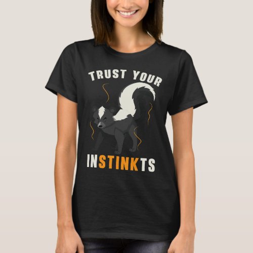 Trust Your Instinkts Wildlife Animal Skunk Whisper T_Shirt