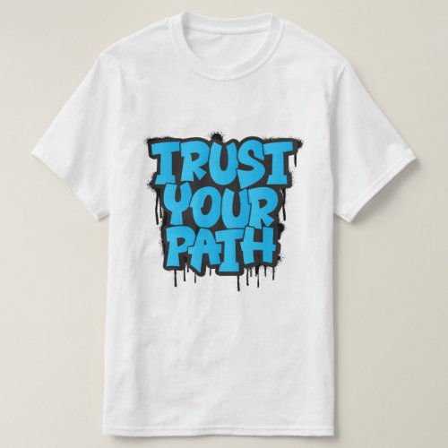Trust Your Path quote Graffiti t_shirt design