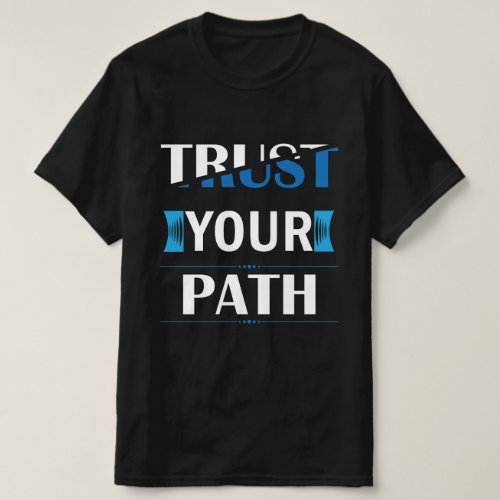 Trust your path quote typography t_shirt