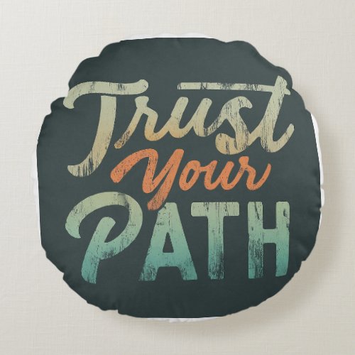 Trust Your Path  Round Pillow