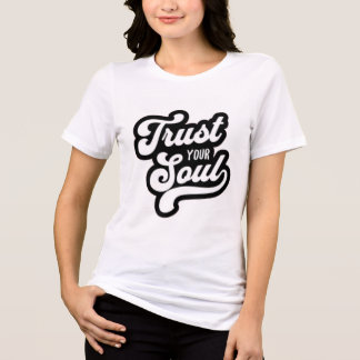 Trust Your Soul Inspirational Typography T-Shirt D Tri-Blend Shirt