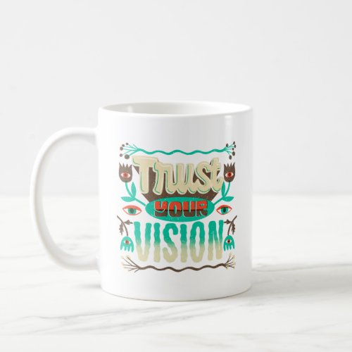 Trust Your Vision  Coffee Mug