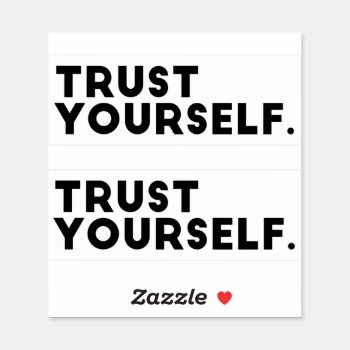 Trust Yourself Vinyl Stickers by glennon at Zazzle