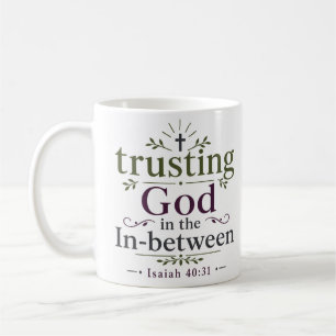 Trusting God In The In-between Faith Based Verse Coffee Mug