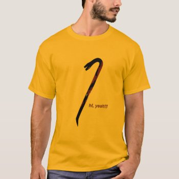 Trusty Crowbar Shirt by BrianWonderful at Zazzle