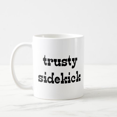trusty sidekick coffee mug