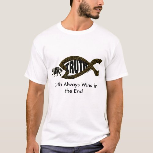 Truth Always Wins in the End T_Shirt